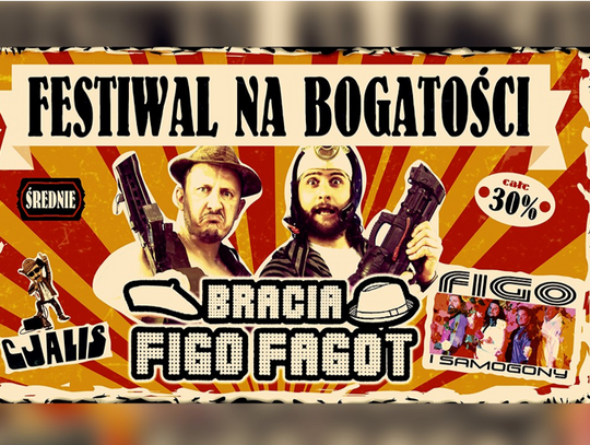 Bracia Figo Fagot, Cjalis, oraz Figo i Samogony zapraszają na "Festiwal na bogatości 30%"!