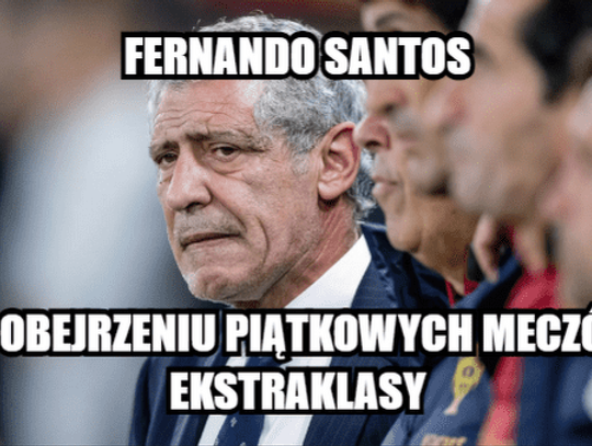 Fernando Santos po pierwszym meczu w Ekstraklasie (Memy)