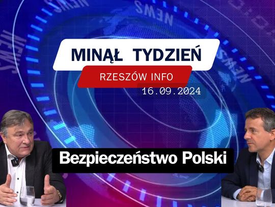 Minął Tydzień. Bezpieczeństwo Polski. 16.09.2024 r.