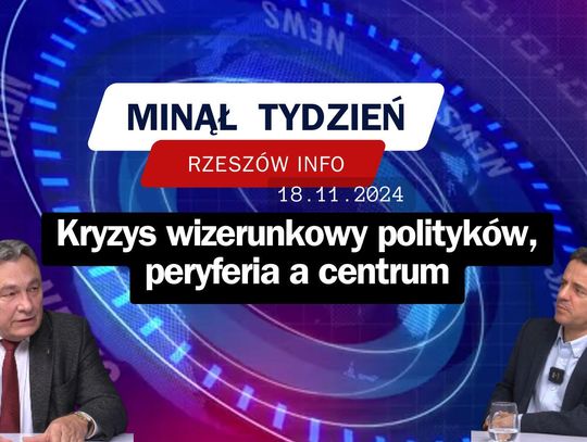 Minął Tydzień. Kryzys wizerunkowy polityków, peryferia a centrum. 18.11.2024 r.