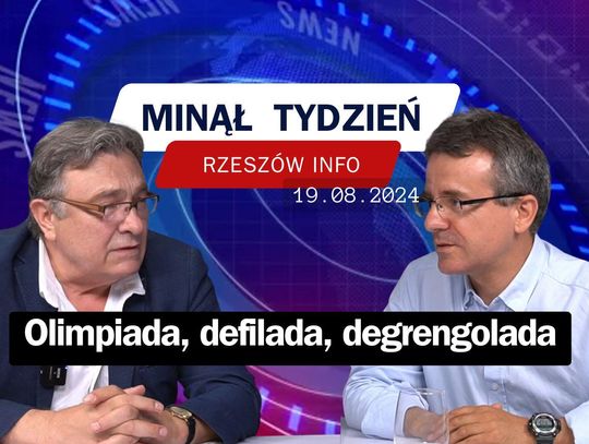 Minął Tydzień Rzeszów Info. Olimpiada, defilada, degrengolada 19.08.2024 r.