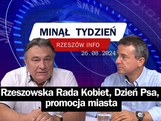 Minął Tydzień. Rzeszowska Rada Kobiet, Dzień Psa, promocja miasta. 26.08.2024 r.