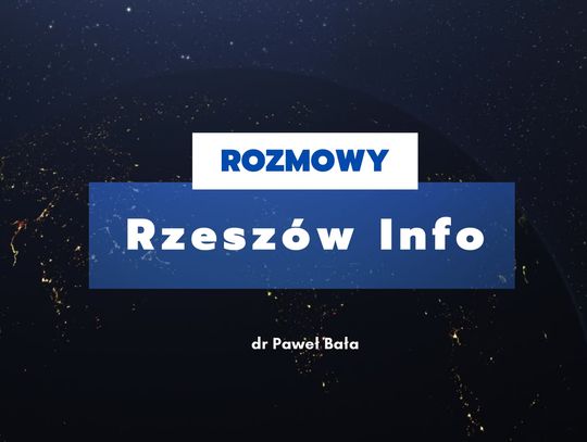 Rozmowy Rzeszów Info. Wywiad z dr Pawłem Bałą. 06.03.2024 r.