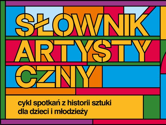 Słownik artystyczny - cykl spotkań z historii sztuki dla dzieci i młodzieży