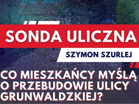 Sonda uliczna. Co mieszkańcy myślą o przebudowie ulicy Grunwaldzkiej?