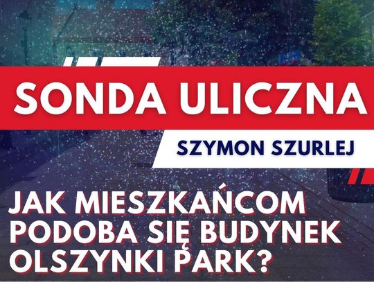 Sonda uliczna - Jak mieszkańcom podoba się budynek Olszynki Park?