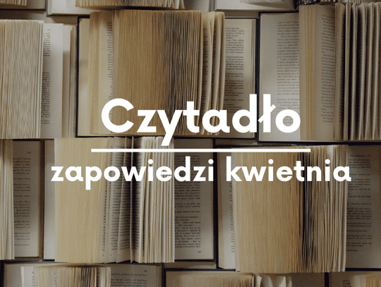 Zapowiedzi kwietnia - Czytadło