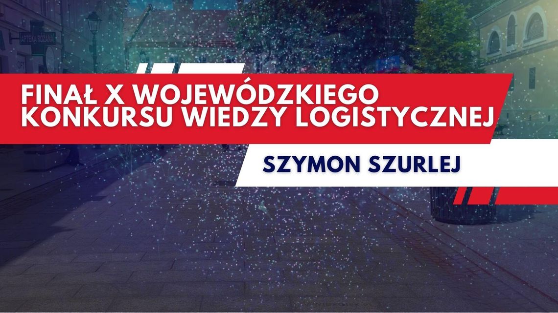 Finał X Wojewódzkiego Konkursu Wiedzy Logistycznej