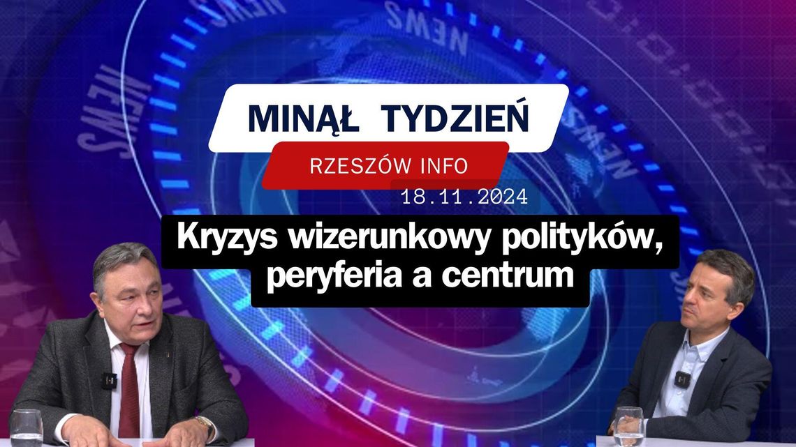 Minął Tydzień. Kryzys wizerunkowy polityków, peryferia a centrum. 18.11.2024 r.