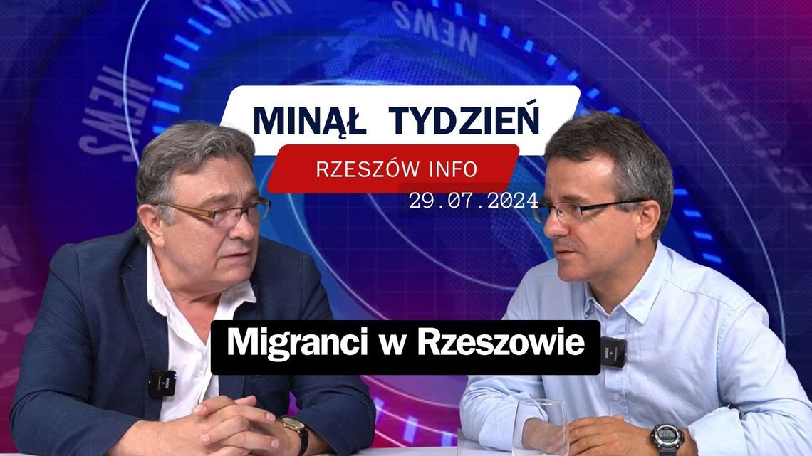 Minął Tydzień. Migranci w Rzeszowie. 29.07.2024 r.