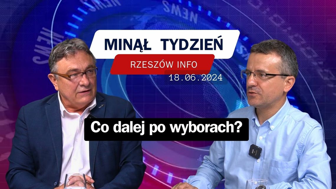 Minął Tydzień Rzeszów Info . Co dalej po wyborach? 18.06.2024 r.