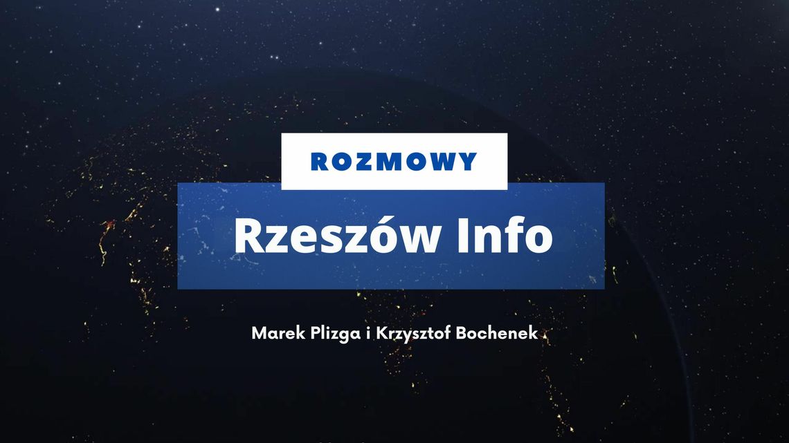Rozmowy Rzeszów Info. Marek Plizga i prof. Krzysztof Bochenek