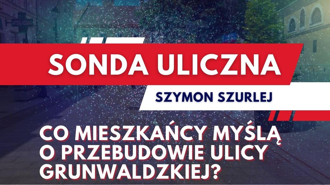 Sonda uliczna. Co mieszkańcy myślą o przebudowie ulicy Grunwaldzkiej?