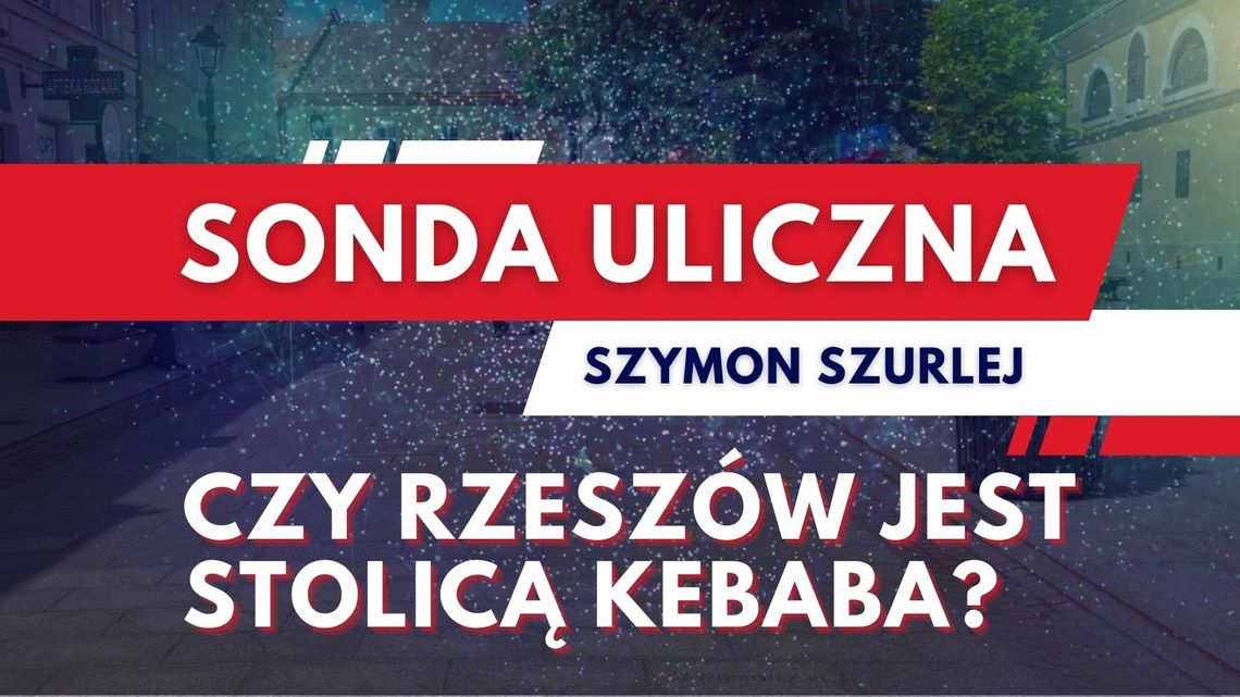 Sonda uliczna. Czy Rzeszów jest stolicą kebaba?