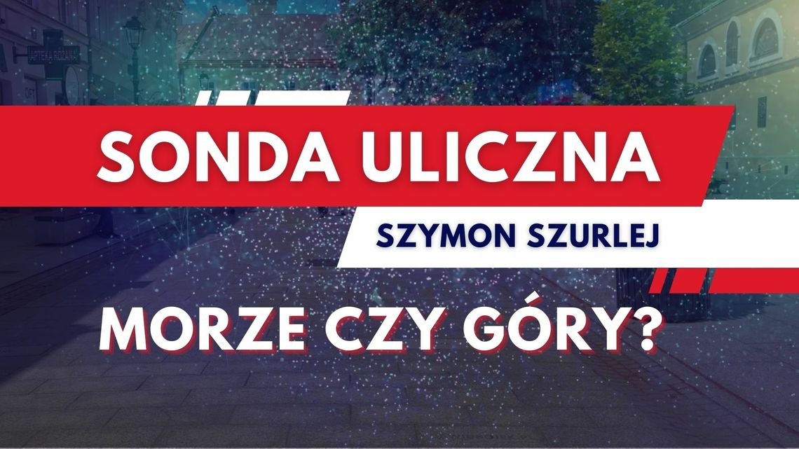 Sonda uliczna - Gdzie na wakacje? Morze czy góry?