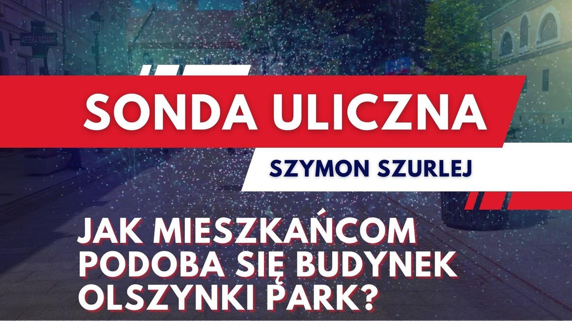 Sonda uliczna - Jak mieszkańcom podoba się budynek Olszynki Park?