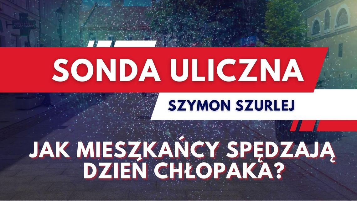 Sonda uliczna. Jak mieszkańcy spędzają Dzień Chłopaka?