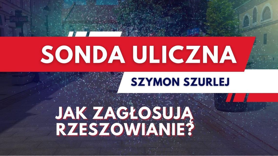 Sonda uliczna. Jak zagłosują rzeszowianie?