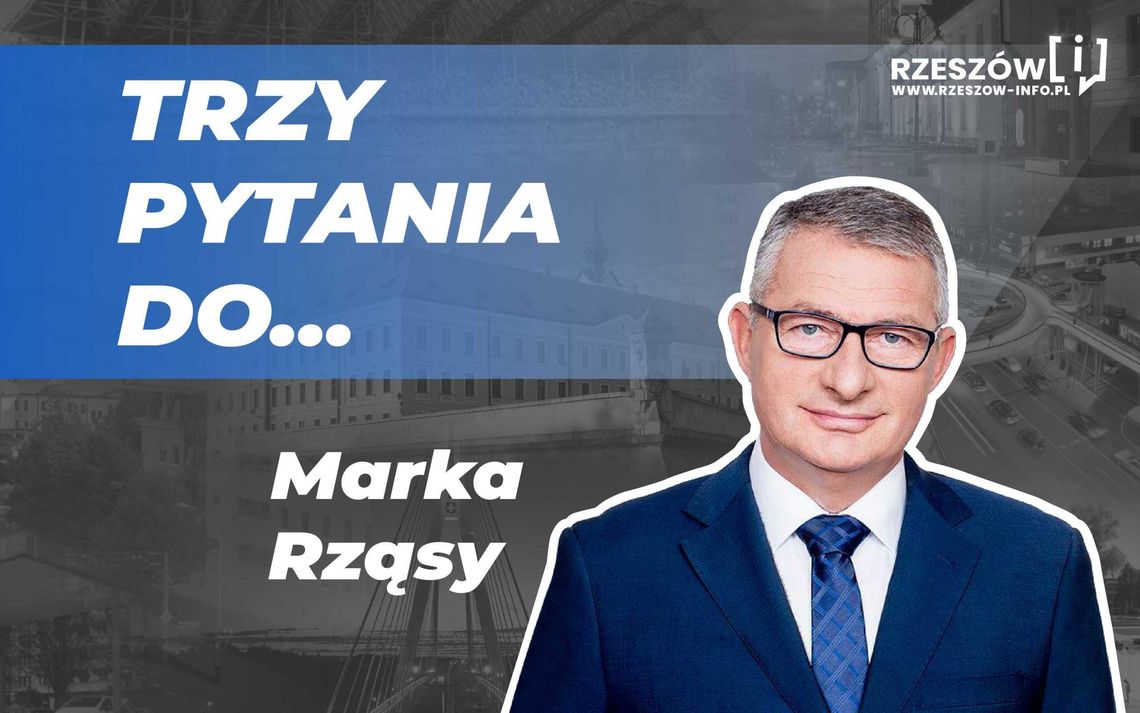 Trzy pytania do...  Marka Rząsy, posła na Sejm RP z Podkarpacia