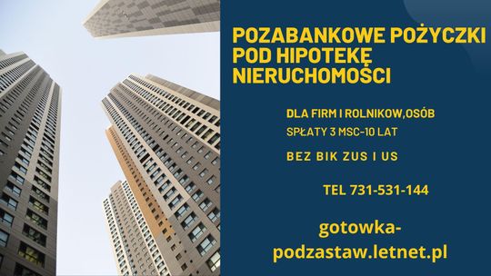 POŻYCZKI POD ZABEZPIECZENIE NIERUCHOMOSCIA NAWET NA 5 LAT